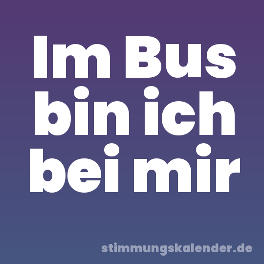 Im Bus bin ich bei mir