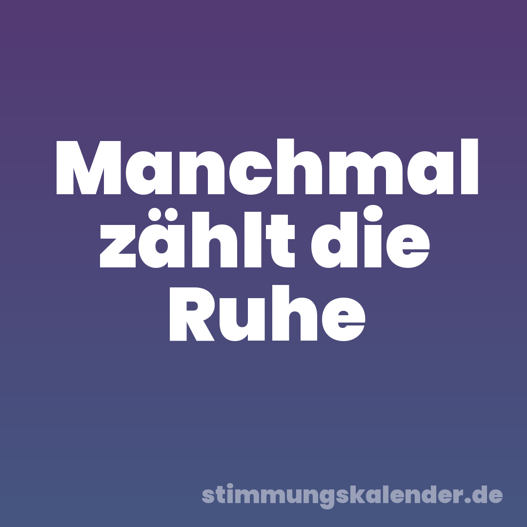 Manchmal zählt die Ruhe