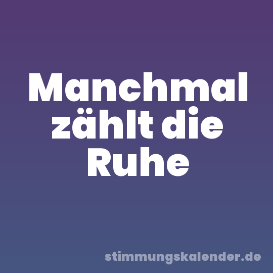 Manchmal zählt die Ruhe