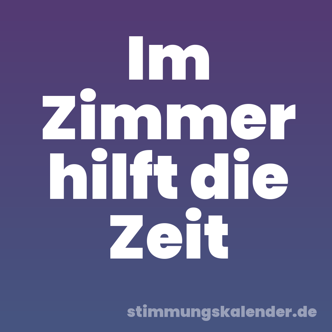 Im Zimmer hilft die Zeit