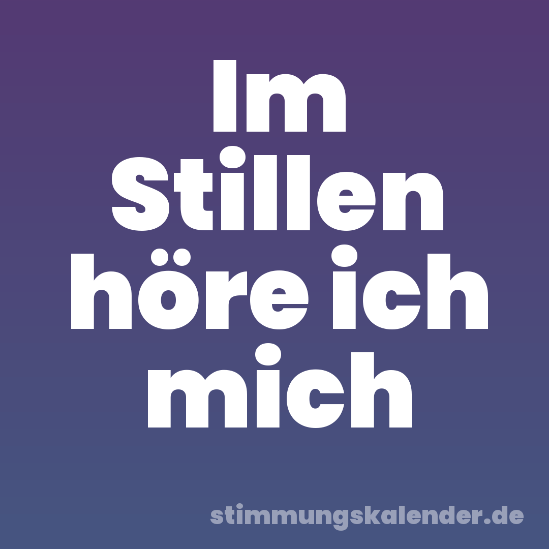 Im Stillen höre ich mich
