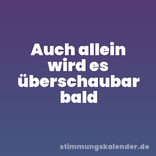 Auch allein wird es überschaubar bald