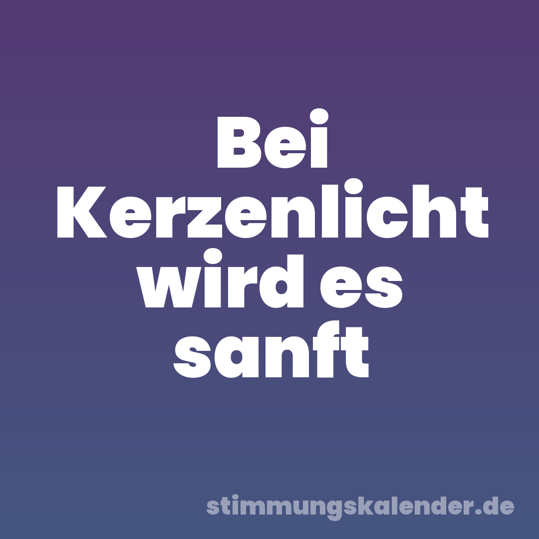 Bei Kerzenlicht wird es sanft