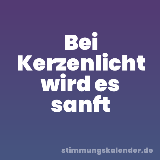 Bei Kerzenlicht wird es sanft