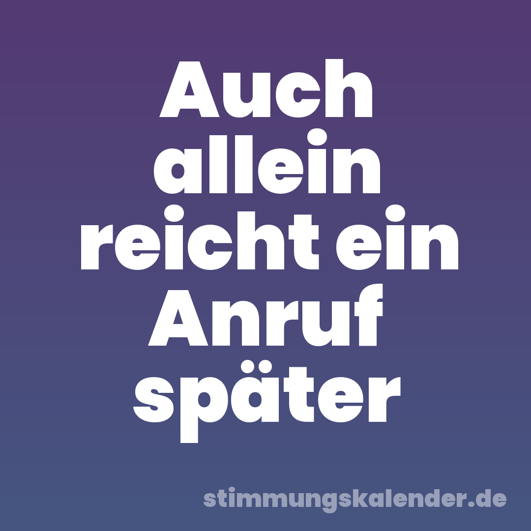 Auch allein reicht ein Anruf später