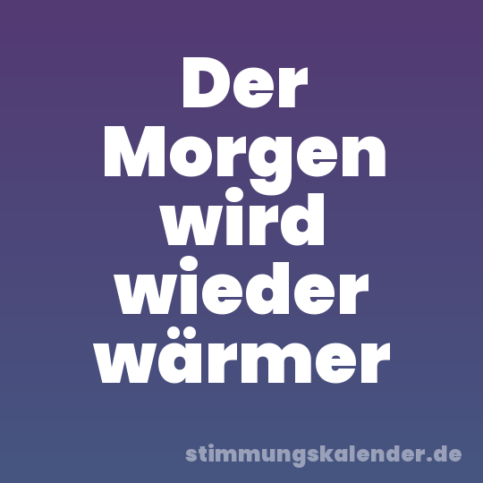Der Morgen wird wieder wärmer