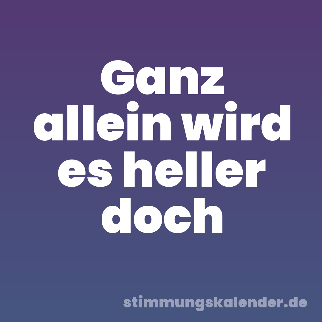 Ganz allein wird es heller doch