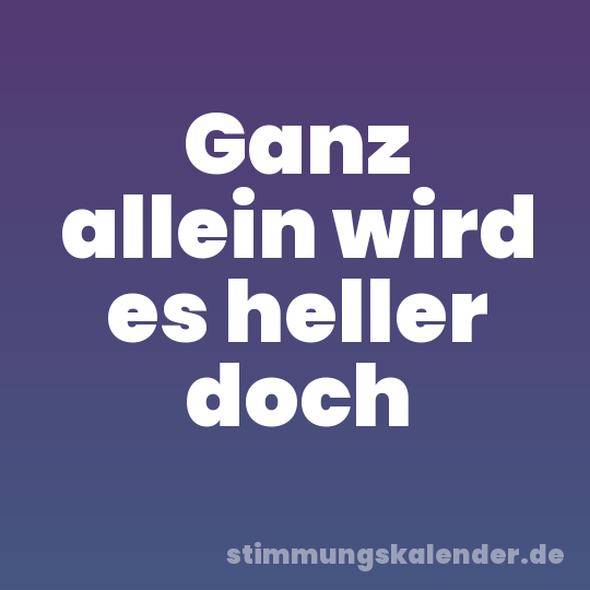 Ganz allein wird es heller doch
