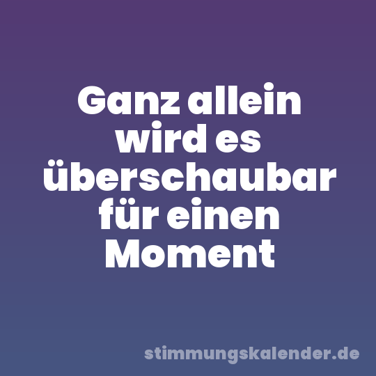 Ganz allein wird es überschaubar für einen Moment