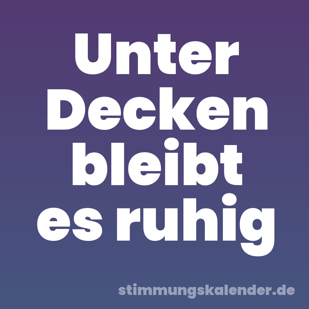 Unter Decken bleibt es ruhig
