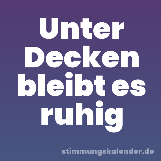 Unter Decken bleibt es ruhig