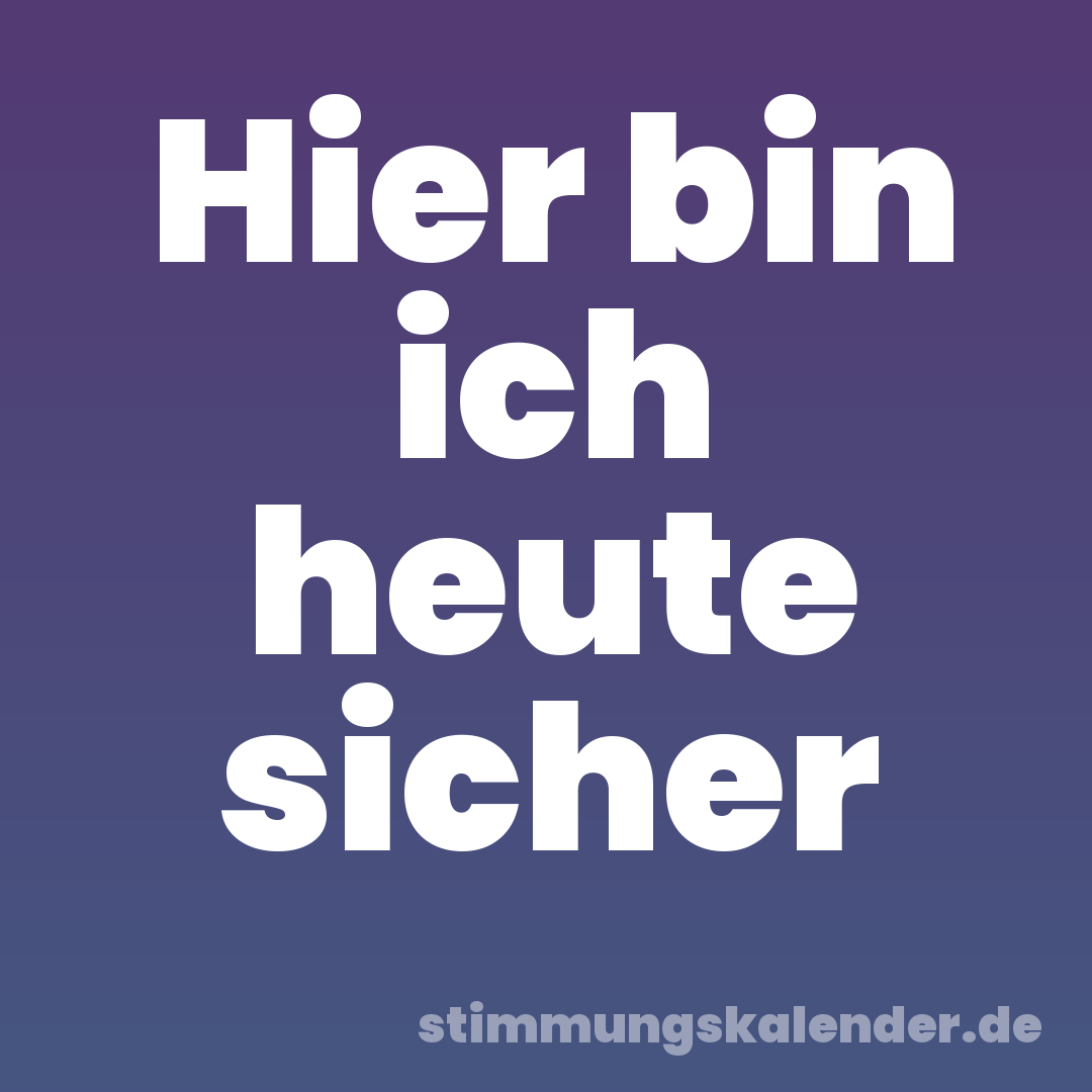 Hier bin ich heute sicher