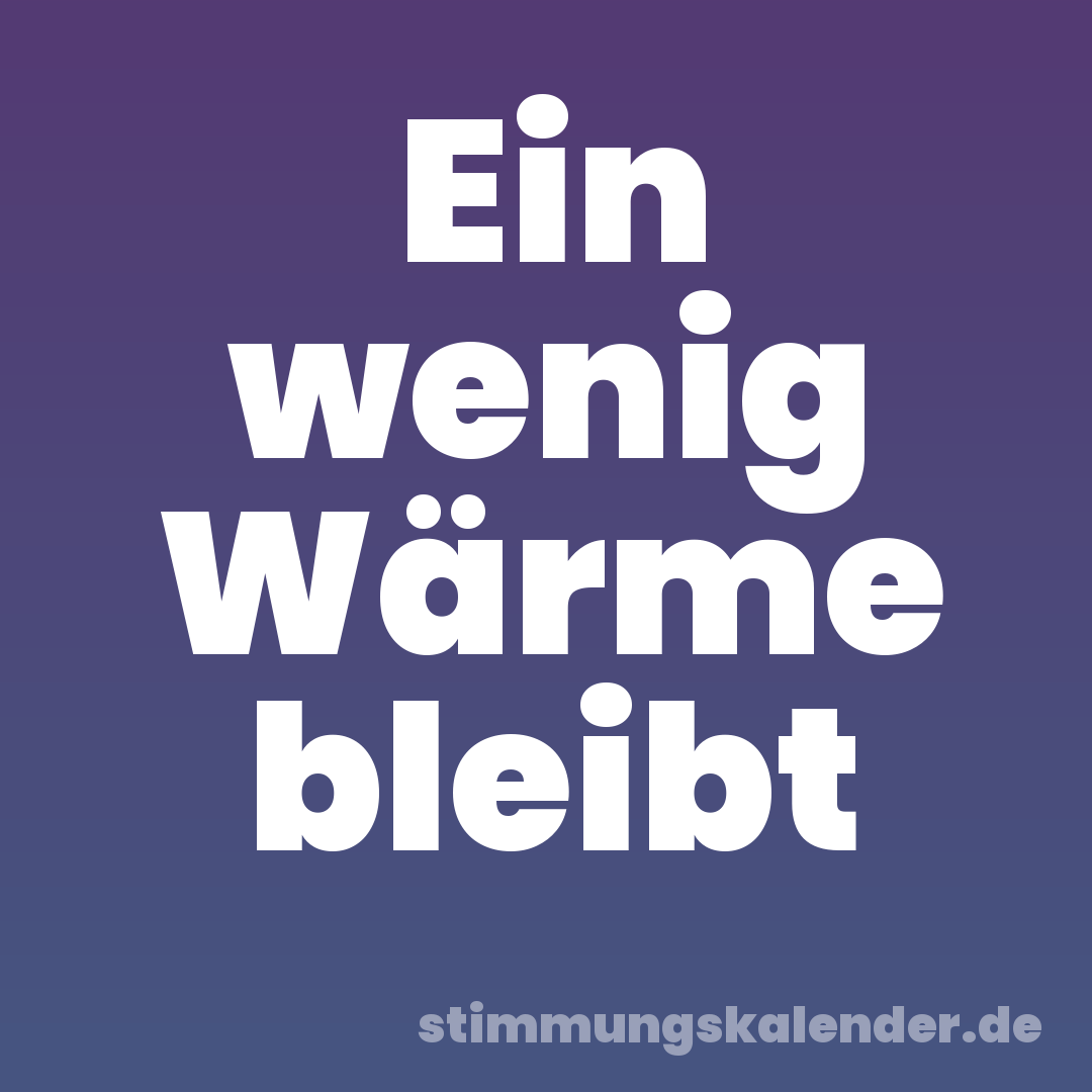 Ein wenig Wärme bleibt