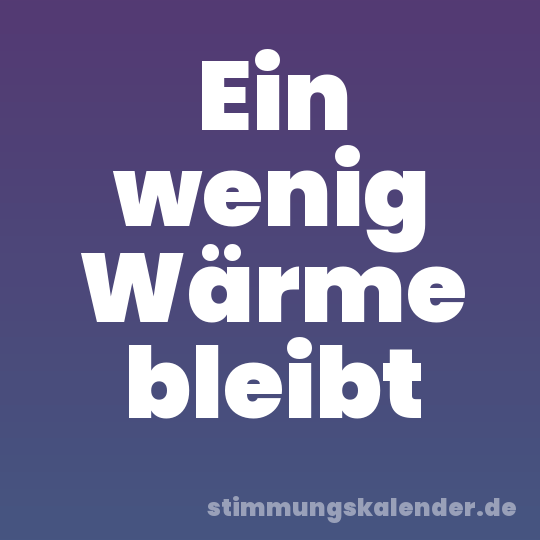 Ein wenig Wärme bleibt
