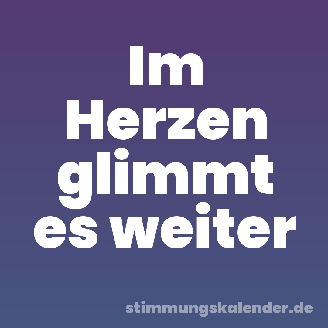 Im Herzen glimmt es weiter