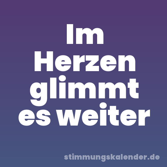 Im Herzen glimmt es weiter