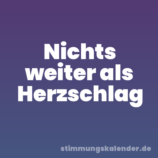 Nichts weiter als Herzschlag