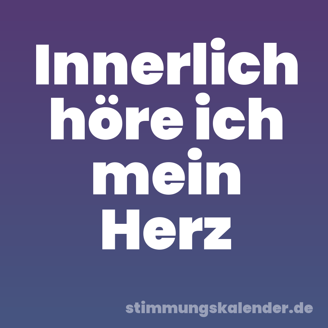 Innerlich höre ich mein Herz