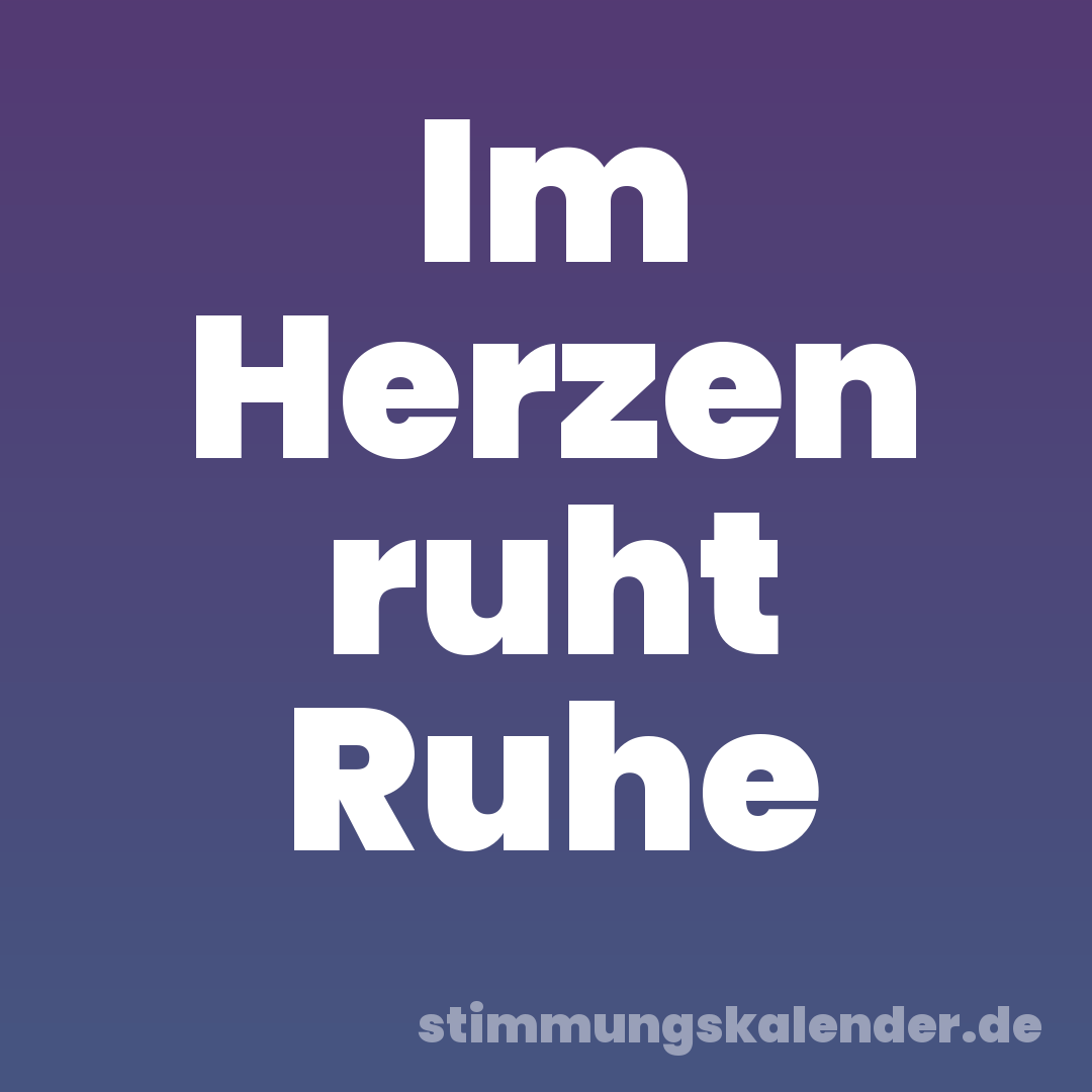 Im Herzen ruht Ruhe