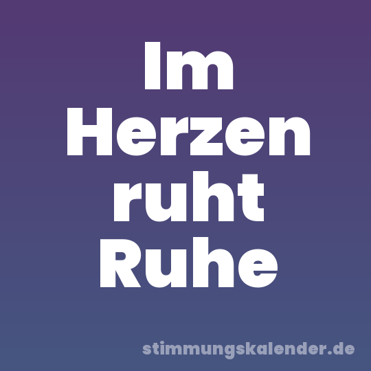Im Herzen ruht Ruhe