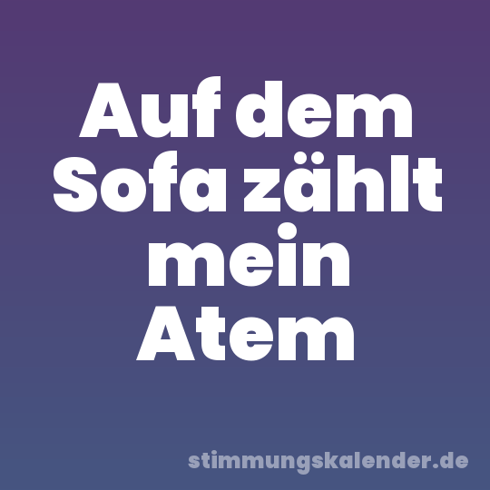 Auf dem Sofa zählt mein Atem