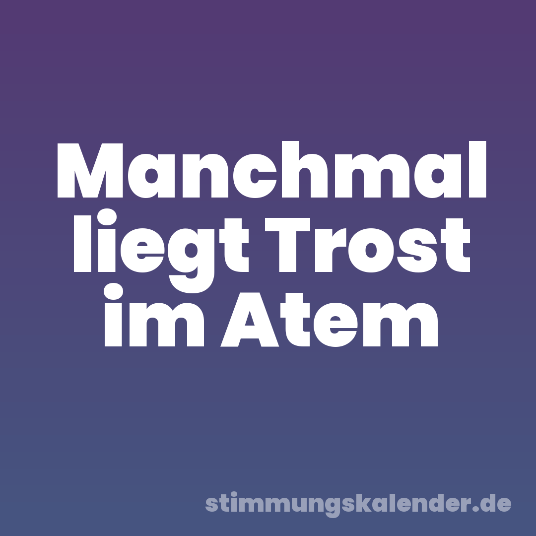 Manchmal liegt Trost im Atem