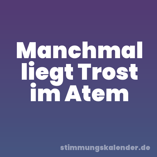 Manchmal liegt Trost im Atem