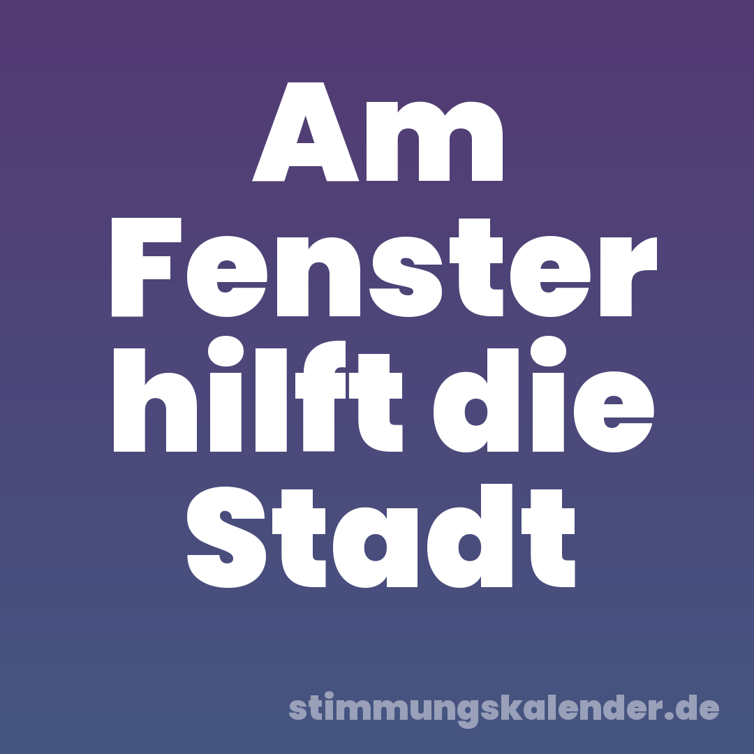 Am Fenster hilft die Stadt