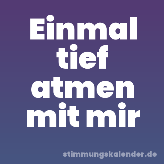 Einmal tief atmen mit mir