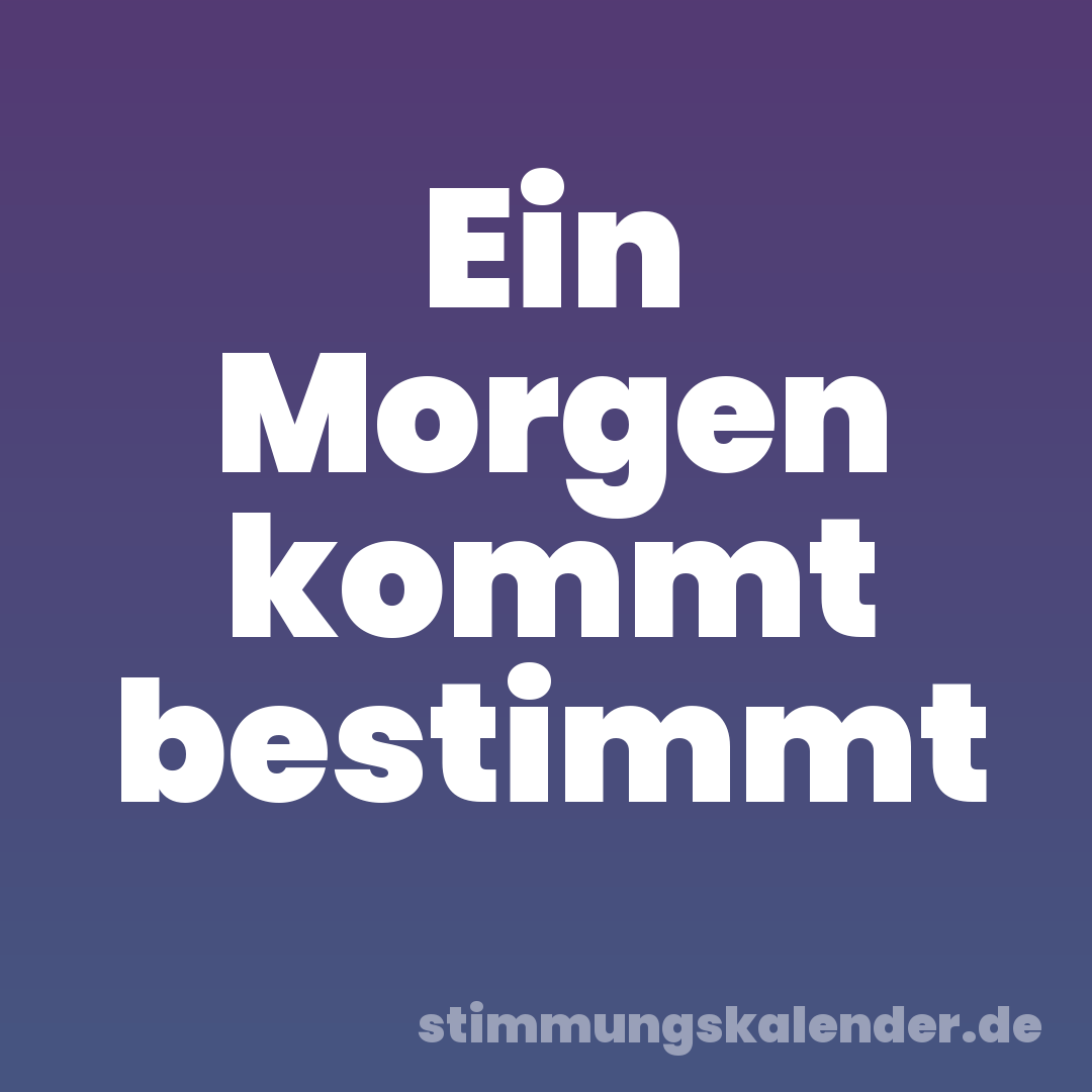 Ein Morgen kommt bestimmt