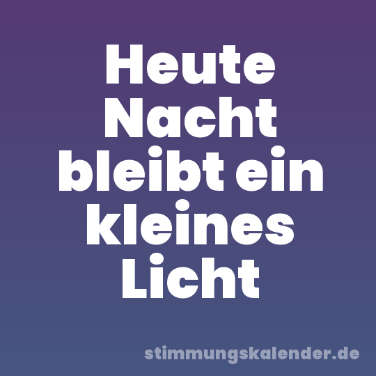 Heute Nacht bleibt ein kleines Licht