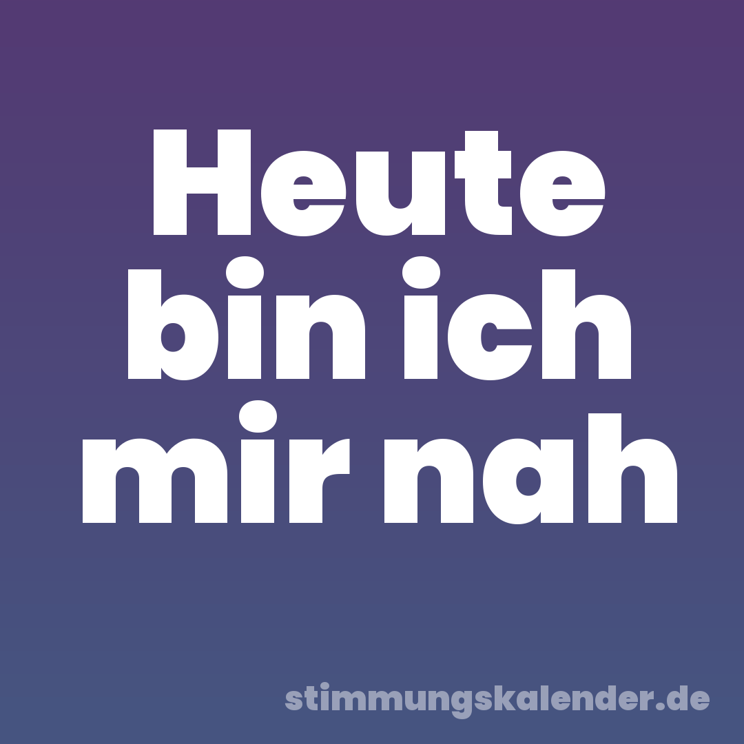 Heute bin ich mir nah