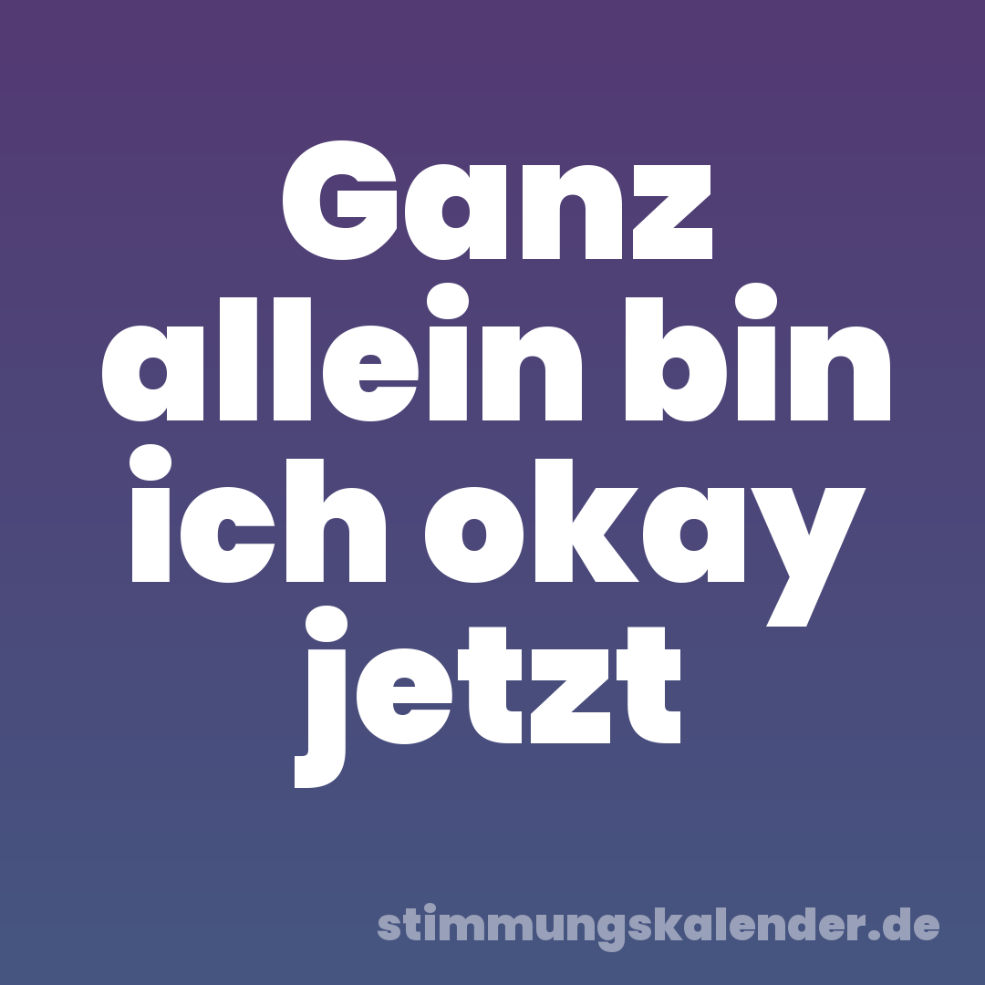Ganz allein bin ich okay jetzt