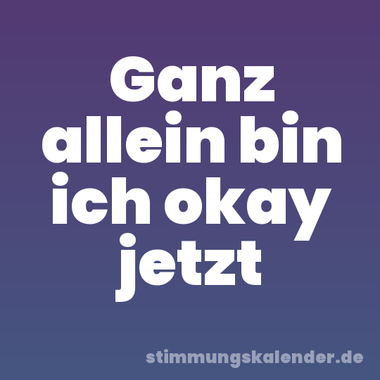 Ganz allein bin ich okay jetzt