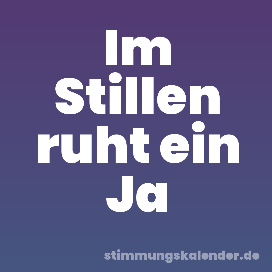 Im Stillen ruht ein Ja