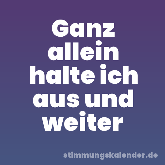 Ganz allein halte ich aus und weiter