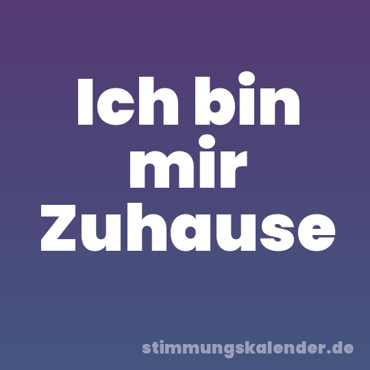 Ich bin mir Zuhause