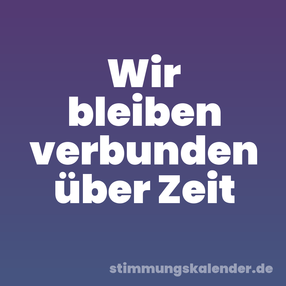 Wir bleiben verbunden über Zeit
