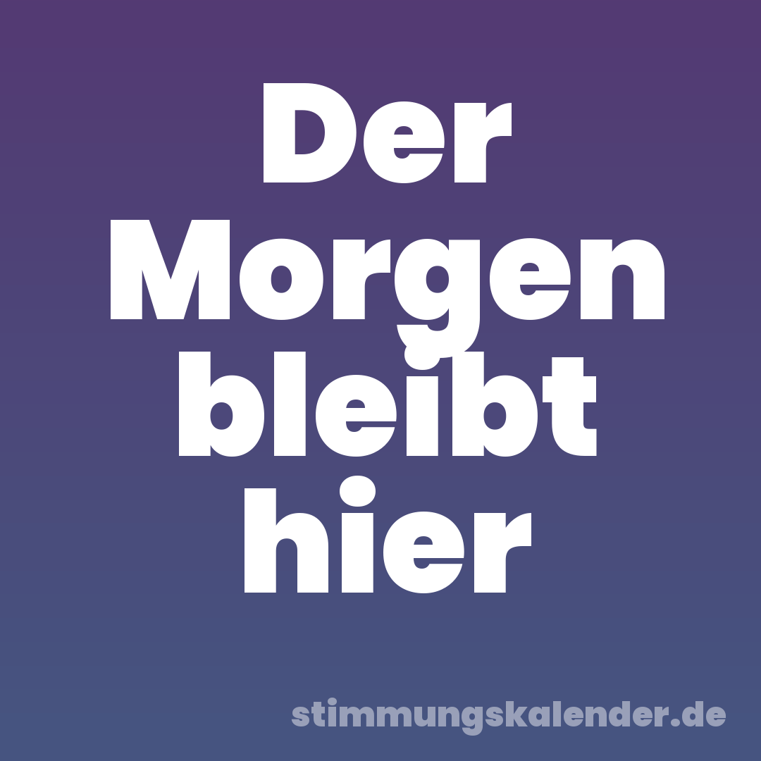 Der Morgen bleibt hier