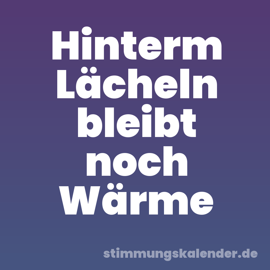 Hinterm Lächeln bleibt noch Wärme