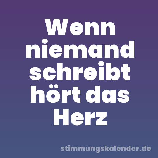 Wenn niemand schreibt hört das Herz