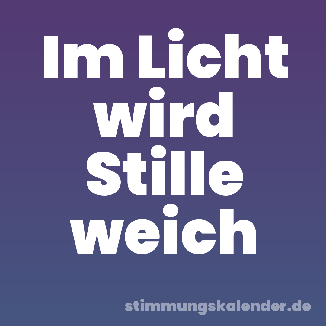 Im Licht wird Stille weich