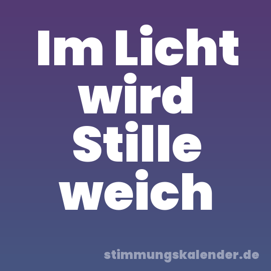 Im Licht wird Stille weich