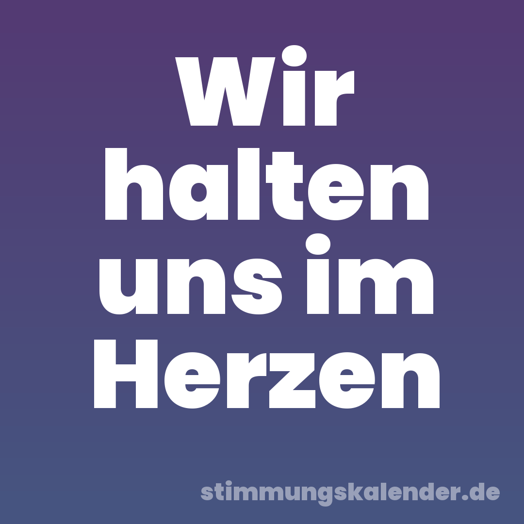 Wir halten uns im Herzen