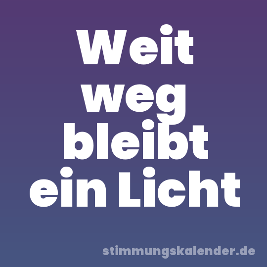 Weit weg bleibt ein Licht