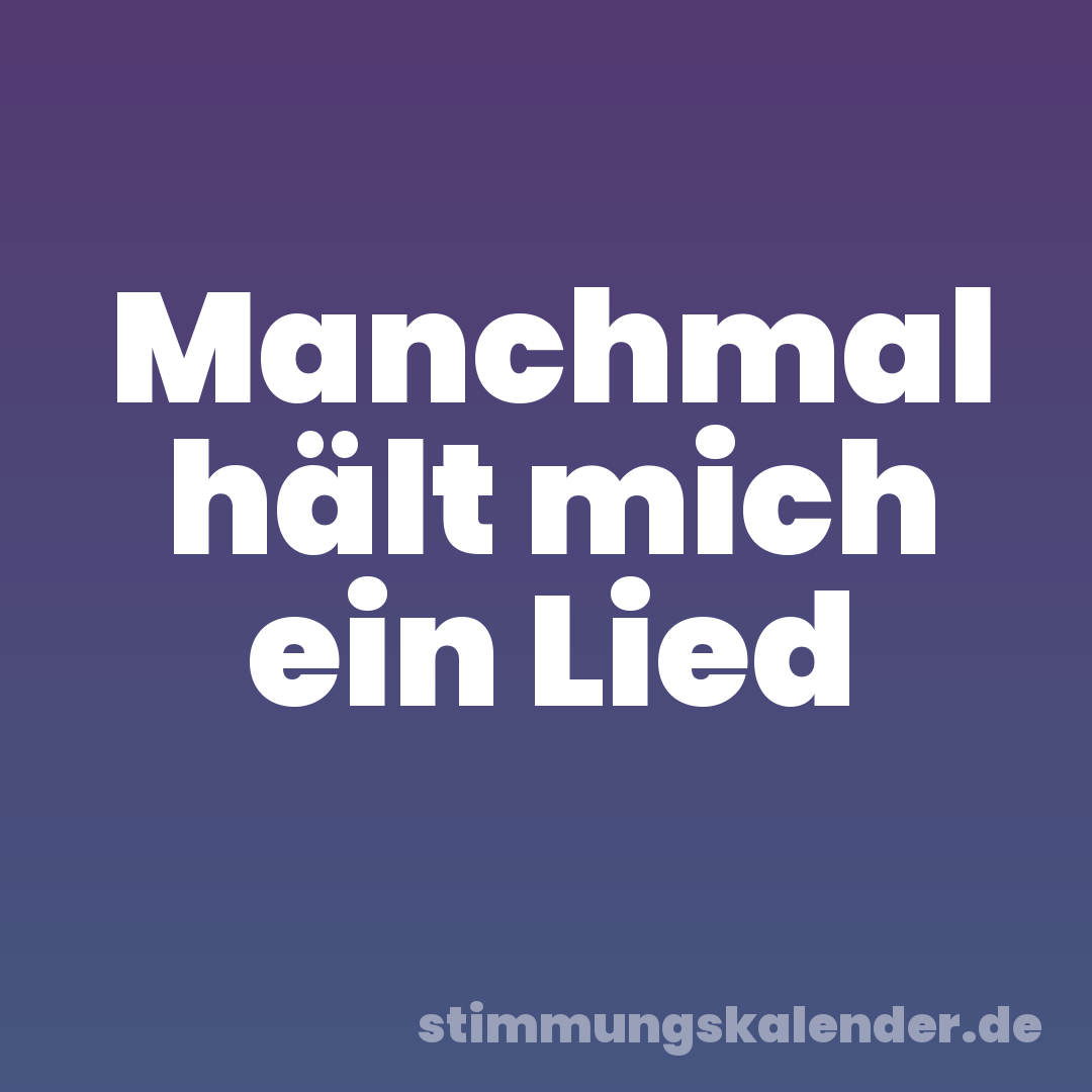 Manchmal hält mich ein Lied