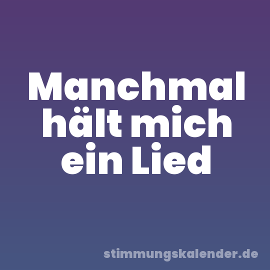 Manchmal hält mich ein Lied