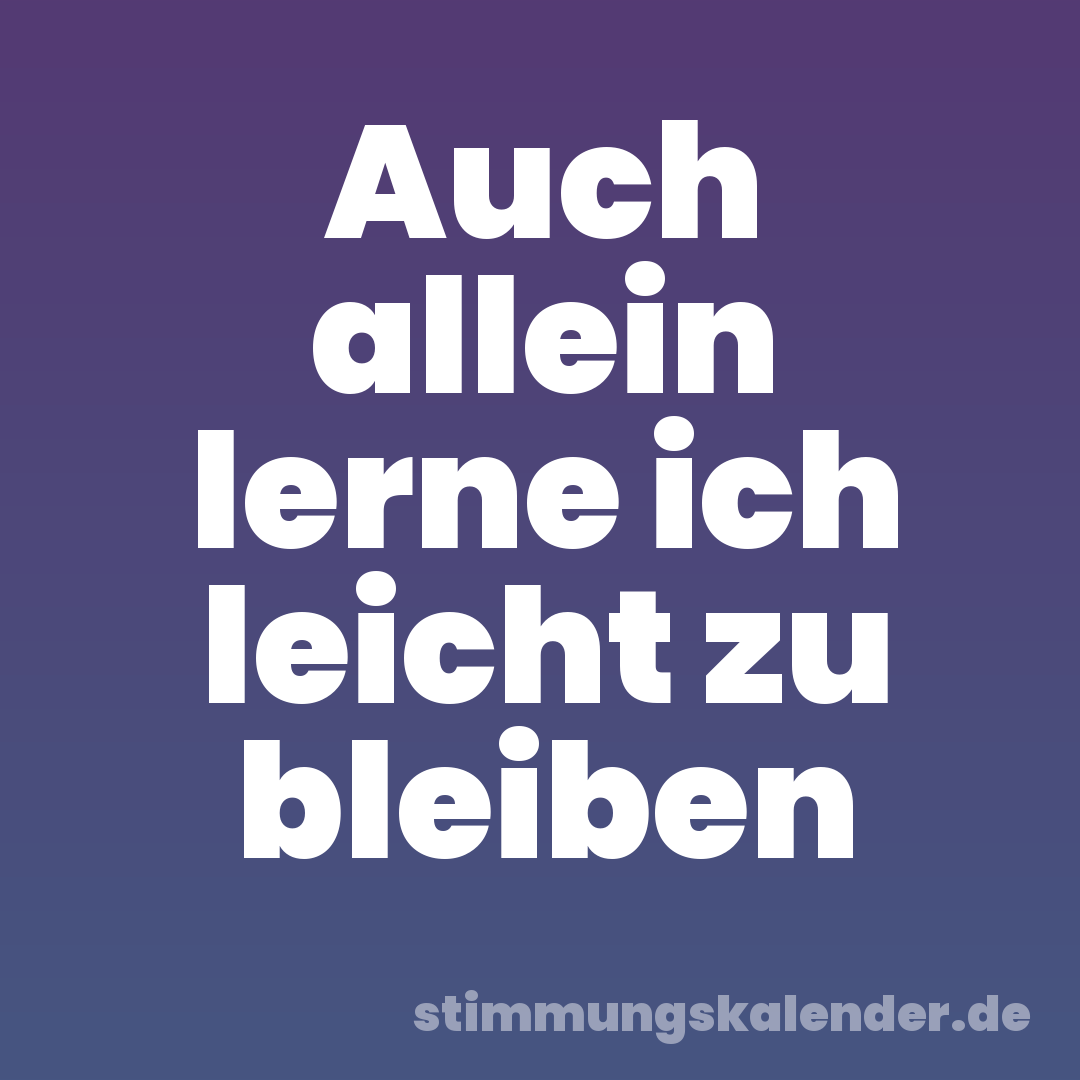 Auch allein lerne ich leicht zu bleiben