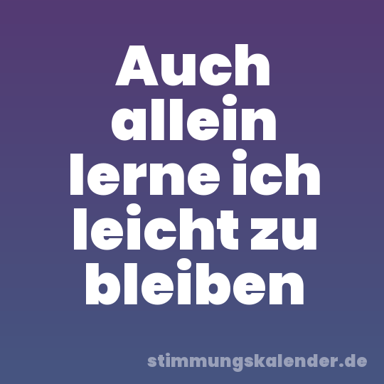 Auch allein lerne ich leicht zu bleiben