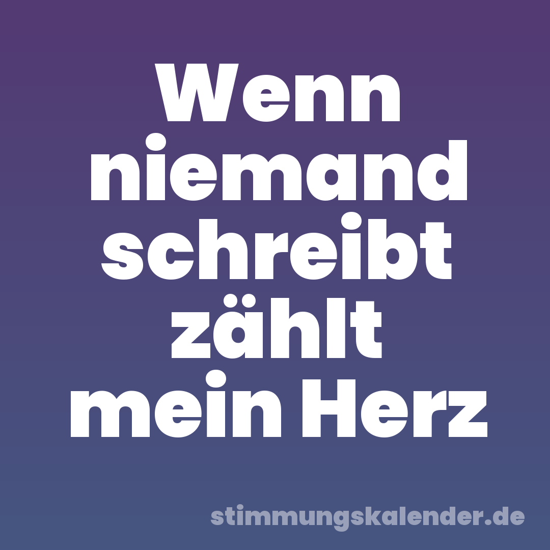 Wenn niemand schreibt zählt mein Herz